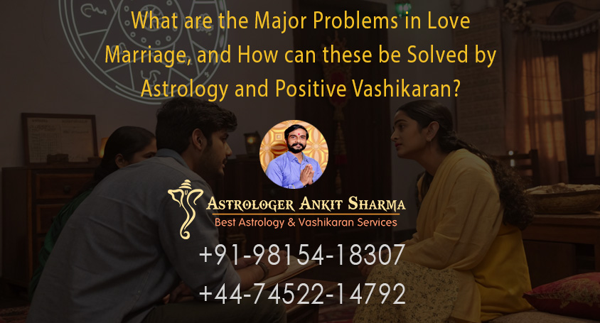 What are the Major Problems in Love Marriage?  How can be Solved by Astrology