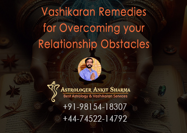 Vashikaran Remedies for Overcoming your Relationship Obstacles